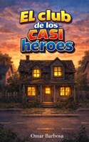 El club de los casi héroes: Una historia de creer en ti (Spanish Edition) B0GQC1FD8T Book Cover