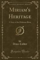 Miriam's Heritage: A Story of the Delaware River 3744666603 Book Cover