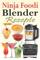 Ninja Foodi Blender Rezepte: Einfache und leckere Rezepte für Ninja Foodi Cold & Hot Blender mit Smoothies, Saucen, Suppen, Infundierte Wasser, Nac B095LNW49Z Book Cover