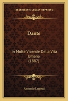 Dante: In Molte Vicende Della Vita Umana (1887) 1276310145 Book Cover