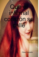 Que el infernal coraz�n se calle 1409229955 Book Cover