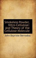 Smokeless Powder, Nitro-Cellulose: And Theory of the Cellulose Molecule 101555590X Book Cover
