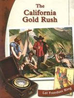 The California Gold Rush (Let Freedom Ring: Exploring the West) 0736810986 Book Cover