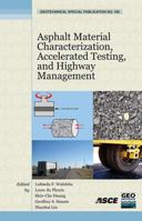 Asphalt Material Characterization, Accelerated Testing, And Highway Management (Geotechnical Special Publication) 0784410429 Book Cover