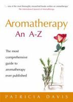 Aromatherapy an A-Z: The Most Comprehensive Guide to Aromatherapy Ever Published 085207185X Book Cover