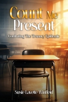 Count Me Present: Combating The Truancy Epidemic 1972344595 Book Cover