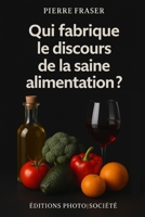 Qui fabrique le discours de la saine alimentation ?: Entre nutriments, molécules et narrations (Sociétés en mutation) (French Edition) 2921475278 Book Cover