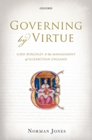 Governing by Virtue: Lord Burghley and the Management of Elizabethan England 0199593604 Book Cover