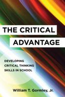 The Critical Advantage: Developing Critical Thinking Skills in School 1682530574 Book Cover
