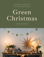 Green Christmas: Sustainable celebrations that won’t cost the Earth 1837832730 Book Cover