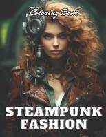 Steampunk Fashion Coloring Book: 100+ Beautiful Designs for Stress Relief, Relaxation, and Creativity B0CTJ4G1XN Book Cover