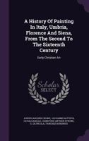 A History of Painting in Italy: Umbria, Florence and Siena: From the Second to the Sixteenth Century. Volume 1: Early Christian Art 1179027728 Book Cover