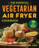 The Essential Vegetarian Air Fryer Cookbook: 75+ Easy Meatless Recipes 164611535X Book Cover