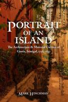 Portrait of an Island: The Architecture and Material Culture of Gorée, Sénégal, 1758–1837 080325413X Book Cover