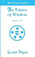 The Vision of Wisdom Vol. III: Holy Inspired by God 154135883X Book Cover