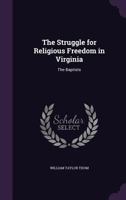The Struggle For Religious Freedom In Virginia: The Baptists 102170279X Book Cover