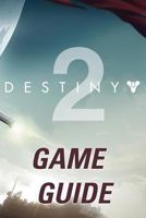 Destiny 2 Game Guide: The Best Destiny 2 Strategy Guide Featuring: Walkthrough, Characters Info, Weapons, Tips and Tricks and a Lot More! 197818848X Book Cover