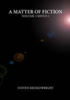 A Matter of Fiction: Volume 2 Minus 1 1447840682 Book Cover