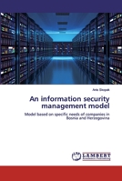 An information security management model: Model based on specific needs of companies in Bosnia and Herzegovina 6200116415 Book Cover