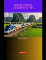 Guida turistica del treno in Vietnam 2026: La guida definitiva per scoprire il Vietnam in treno (Railway Journeys: The 2026 Train Travel Guide Collection) (Italian Edition) B0GJZC16P1 Book Cover