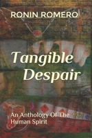 Tangible Despair: An Anthology Of The Human Spirit B08RT5QJKL Book Cover
