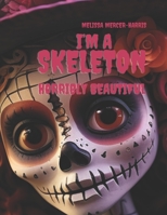 I'm a Skeleton: Horribly Beautiful B0CKYMVCBX Book Cover