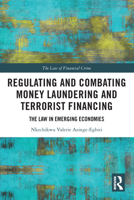 Regulating and Combating Money Laundering and Terrorist Financing: The Law in Emerging Economies 0367703033 Book Cover