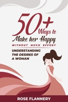 50+ Ways to Make Her Happy Without Much Effort: Understanding the Desires of a Woman B08NYH4G29 Book Cover