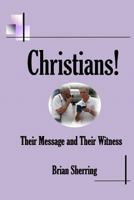 Christians! Their Message and Their Witness 1783644761 Book Cover