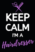 Keep Calm I'm A Hairdresser: Blank Lined Notebook/Journal For Hairdressers, Gifts For Hair Stylists, Hairdressers, Women (6" x 9") 1675256489 Book Cover