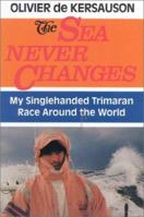 The Sea Never Changes: My Singlehanded Trimaran Race Around the World 0924486228 Book Cover