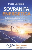 SOVRANITA' ENERGETICA: Soluzioni radicali per l'Italia e scelte pratiche per cittadini (Italian Edition) B0GZ8F5YDW Book Cover