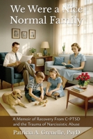 We Were a Nice Normal Family: A Memoir of Recovery from C-PTSD and the Trauma of Narcissistic Abuse 1964143101 Book Cover