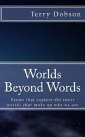 Worlds beyond words: Poems that explore the inner worlds that make us who we are 1502398672 Book Cover