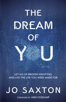 The Dream of You: Let Go of Broken Identities and Live the Life You Were Made For 0735289824 Book Cover