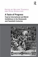 A Taste of Progress: Food at International and World Exhibitions in the Nineteenth and Twentieth Centuries 1138307033 Book Cover