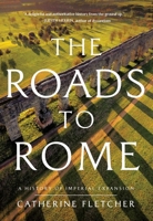 The Roads to Rome: A History of Imperial Expansion 1639367608 Book Cover