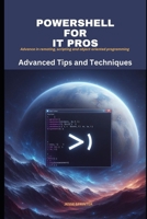 Powershell for IT Pros: Advanced Tips and Techniques B0CLY9BJP8 Book Cover