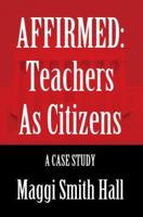 Affirmed: Teachers as Citizens: A Case Study 0595366775 Book Cover