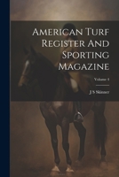 American Turf Register And Sporting Magazine; Volume 4 1022593838 Book Cover