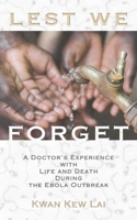 Lest We Forget: A Doctor's Experience with Life and Death During the Ebola Outbreak 1632280620 Book Cover