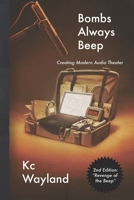 Bombs Always Beep - 2nd Edition - "Revenge of the Beep": Creating Modern Audio Theater 1648585388 Book Cover