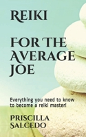 Reiki For The Average Joe: Everything you need to know to become a reiki master! B095GLNPVB Book Cover