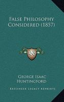 False Philosophy Considered (1857) 1165329980 Book Cover