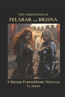 The Chronicles of Felabar and Brisna: A Brisna FlameHeart Novella B0G2X415RD Book Cover