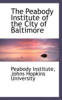 The Peabody Institute of the City of Baltimore 1018895698 Book Cover