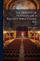 The Tragedy of Hoffman; or, A Revenge for a Father. 1631 B0FJRKLR89 Book Cover
