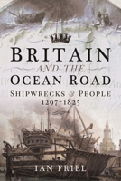 Britain and the Ocean Road: Shipwrecks and People, 1297–1825 1399000500 Book Cover