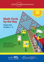 Math Circle by the Bay: Topics for Grades 1-5 1470447851 Book Cover