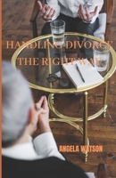 HANDLING DIVORCE THE RIGHT WAY B091J52VS2 Book Cover